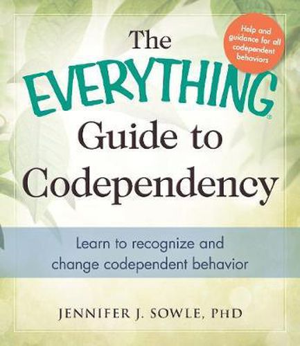The Everything Guide to Codependency: Learn to recognize and change codependent behavior
