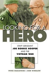 Cover image for Looking for a Hero: Staff Sergeant Joe Ronnie Hooper and the Vietnam War