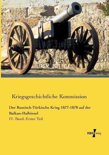 Cover image for Der Russisch-Turkische Krieg 1877-1878 auf der Balkan-Halbinsel: IV. Band, Erster Teil