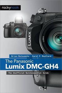 Cover image for The Panasonic Lumix DMC-GH4: The Unofficial Quintessential Guide