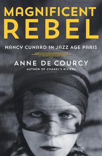 Cover image for Magnificent Rebel: Nancy Cunard in Jazz Age Paris
