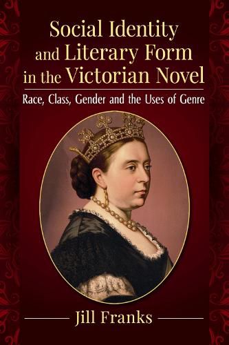 Cover image for Social Identity and Literary Form in the Victorian Novel: Race, Class, Gender and the Uses of Genre