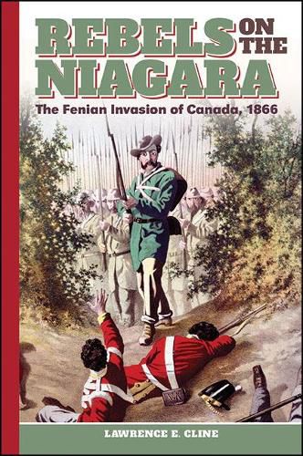 Cover image for Rebels on the Niagara: The Fenian Invasion of Canada, 1866