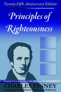 Cover image for Principles of Righteousness: Finney's Lessons on Romans, Volume I