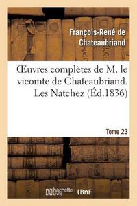 Cover image for Oeuvres Completes de M. Le Vicomte de Chateaubriand. T. 23, Les Natchez T2