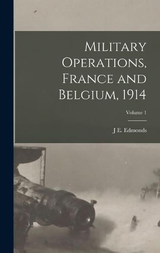 Military Operations, France and Belgium, 1914; Volume 1