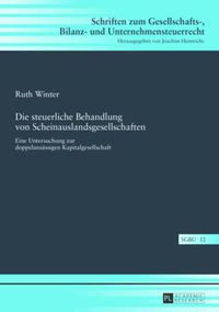 Cover image for Die Steuerliche Behandlung Von Scheinauslandsgesellschaften: Eine Untersuchung Zur Doppelansaessigen Kapitalgesellschaft