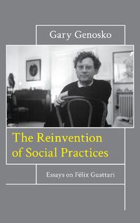 Cover image for The Reinvention of Social Practices: Essays on Felix Guattari