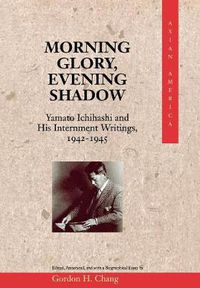 Cover image for Morning Glory, Evening Shadow: Yamato Ichihashi and His Internment Writings, 1942-1945