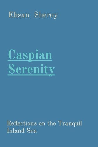 Cover image for Caspian Serenity: Reflections on the Tranquil Inland Sea