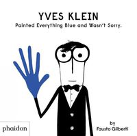 Cover image for Yves Klein Painted Everything Blue and Wasn't Sorry.