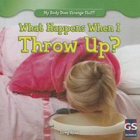 Cover image for What Happens When I Throw Up?