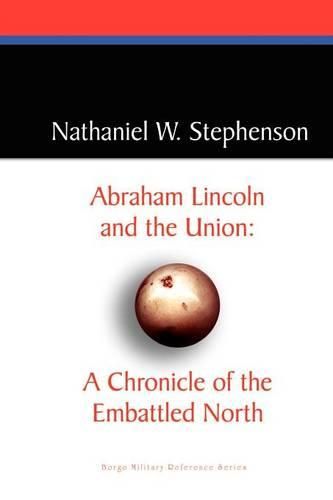 Cover image for Abraham Lincoln and the Union: A Chronicle of the Embattled North