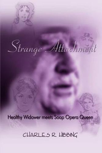 Cover image for Strange Attachment: Healthy Widower Meets Soap Opera Queen