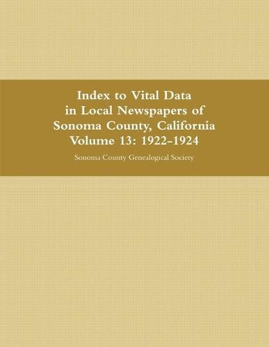 Cover image for Index to Vital Data in Local Newspapers of Sonoma County, California, Volume 13