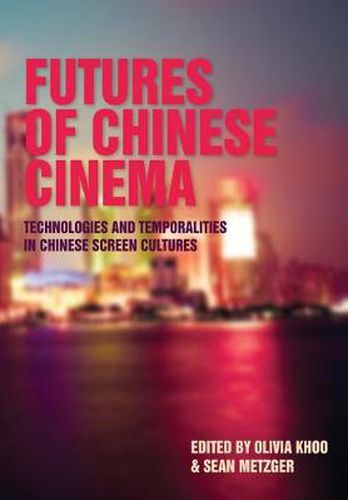 Cover image for Futures of Chinese Cinema: Technologies and Temporalities in Chinese Screen Cultures