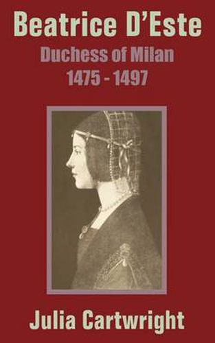 Beatrice D'Este: Duchess of Milan 1475 - 1497