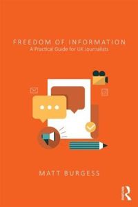 Cover image for Freedom of Information: A Practical Guide for UK Journalists