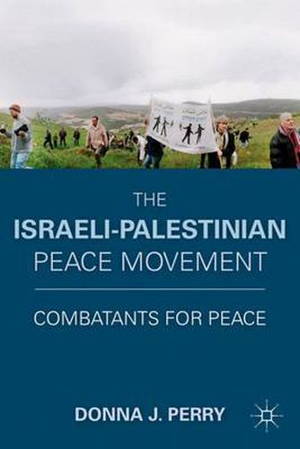 Cover image for The Israeli-Palestinian Peace Movement: Combatants for Peace