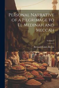 Cover image for Personal Narrative of a Pilgrimage to El Medinah and Meccah; Volume 1