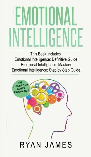 Cover image for Emotional Intelligence: 3 Manuscripts - Emotional Intelligence Definitive Guide, Emotional Intelligence Mastery, Emotional Intelligence Complete Step ... (Emotional Intelligence Series) (Volume 4)