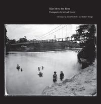 Cover image for Take Me to the River: Photographs of Atlantic Rivers