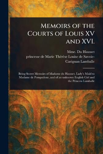 Cover image for Memoirs of the Courts of Louis XV and XVI.