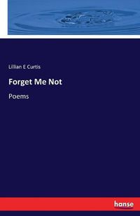 Cover image for Forget Me Not: Poems