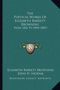 Cover image for The Poetical Works of Elizabeth Barrett Browning: From 1826 to 1844 (1887)