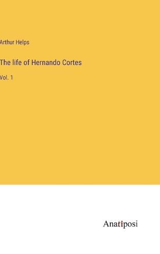 Cover image for The life of Hernando Cortes