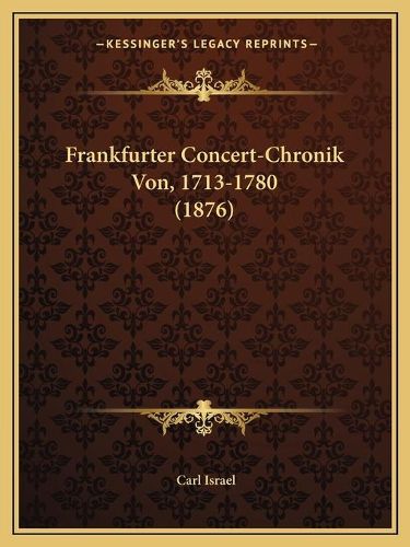 Cover image for Frankfurter Concert-Chronik Von, 1713-1780 (1876)