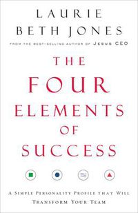 Cover image for The Four Elements of Success: A Simple Personality Profile that will Transform Your Team