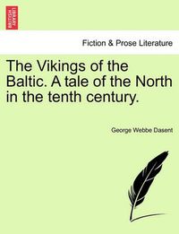 Cover image for The Vikings of the Baltic. a Tale of the North in the Tenth Century. Vol. I