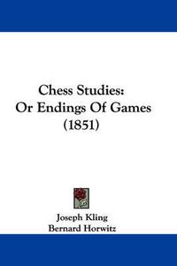 Cover image for Chess Studies: Or Endings of Games (1851)