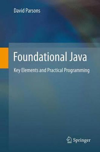 Foundational Java: Key Elements and Practical Programming