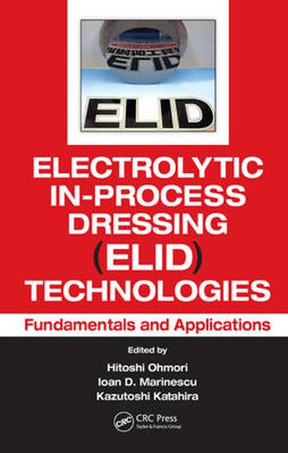 Cover image for Electrolytic In-Process Dressing (ELID) Technologies: Fundamentals and Applications
