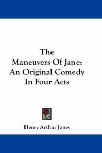 Cover image for The Maneuvers of Jane: An Original Comedy in Four Acts