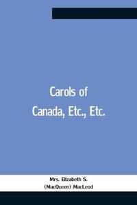 Cover image for Carols Of Canada, Etc., Etc.