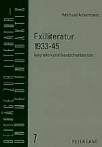 Exilliteratur 1933-45: Migration Und Deutschunterricht