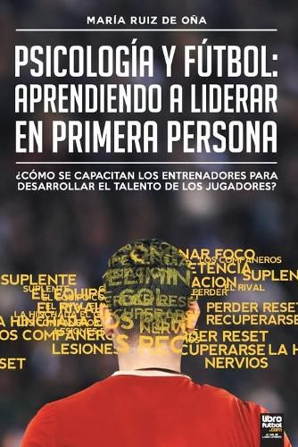 Cover image for Psicologia y futbol, aprendiendo a liderar en primera persona: ?Como Se Capacitan Los Entrenadores Para Desarrollar El Talento de Los Jugadores?