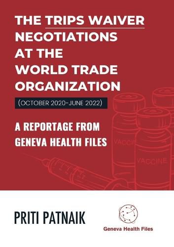 Cover image for The TRIPS Waiver Negotiations at the World Trade Organization (October 2020- June 2022)