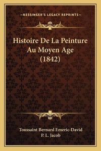 Cover image for Histoire de La Peinture Au Moyen Age (1842)