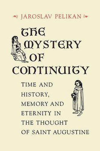 Cover image for The Mystery of Continuity: Time and History, Memory and Eternity in the Thought of St Augustine