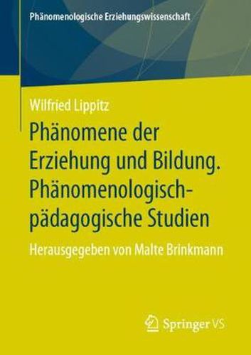 Cover image for Phanomene Der Erziehung Und Bildung. Phanomenologisch-Padagogische Studien: Herausgegeben Von Malte Brinkmann