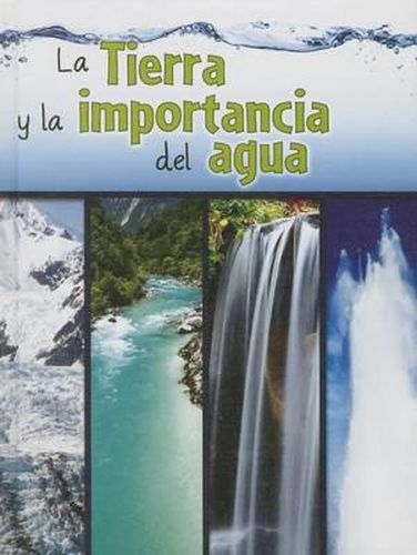 La Tierra Y La Importancia del Agua: The Earth and the Role of Water