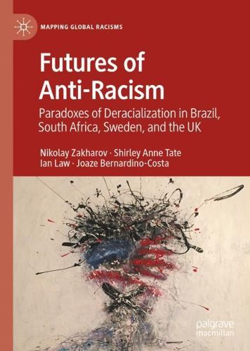 Cover image for Futures of Anti-Racism: Paradoxes of Deracialisation in Brazil, South Africa, Sweden, and the UK
