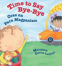 Cover image for Time to Say Bye-Bye / Oras na Para Magpaalam: Babl Children's Books in Tagalog and English