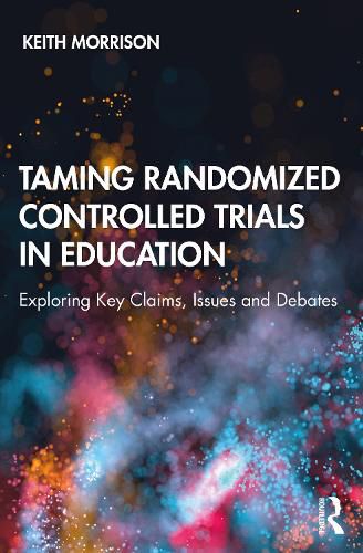 Cover image for Taming Randomized Controlled Trials in Education: Exploring Key Claims, Issues and Debates