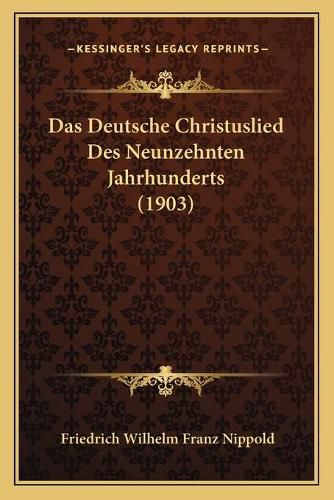 Das Deutsche Christuslied Des Neunzehnten Jahrhunderts (1903)