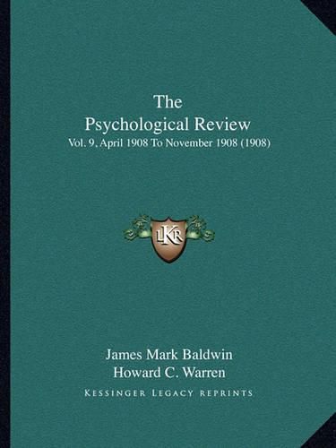 The Psychological Review: Vol. 9, April 1908 to November 1908 (1908)